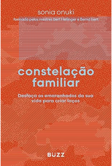 Constelação familiar Desfaça os emaranhados da sua vida para criar laços
